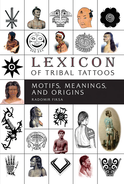 Lexicon of Tribal Tattoos: Motifs, Meanings, and Origins